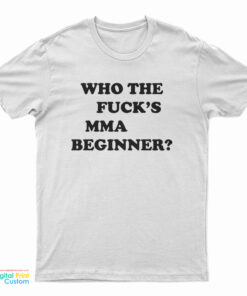 Who The Fuck's MMA Beginner T-Shirt