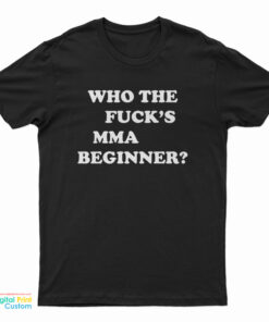Who The Fuck's MMA Beginner T-Shirt