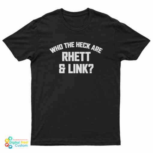 Who The Heck Are Rhett And Link T-Shirt