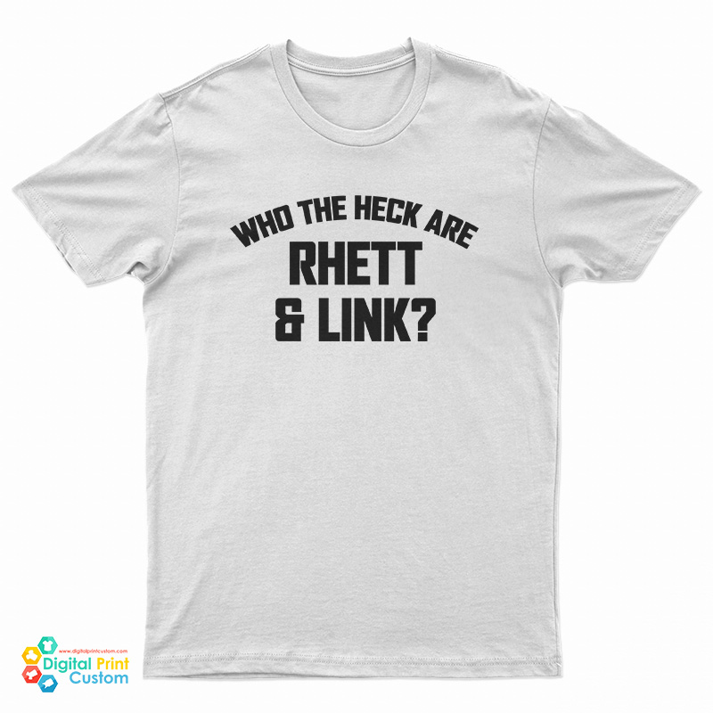 Who The Heck Are Rhett And Link T-Shirt
