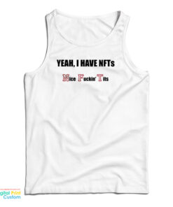 Yeah I Have NFTs Nice Fucking Tits Tank Top