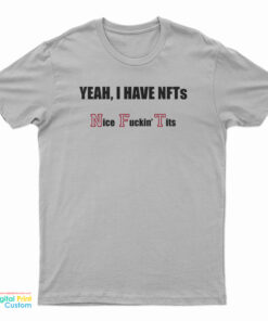 Yeah I Have NFTs Nice Fucking Tits T-Shirt