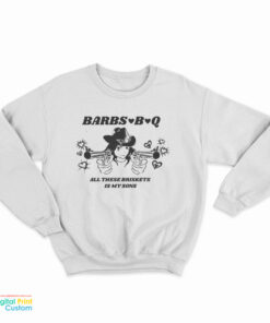 Barbs B Q All These Briskets Is My Sons Sweatshirt