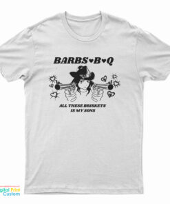 Barbs B Q All These Briskets Is My Sons T-Shirt