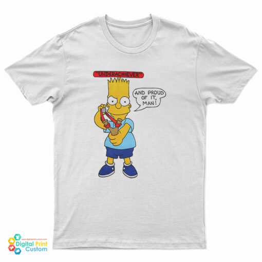 Bart Simpson Underachiever And Proud Of It T-Shirt