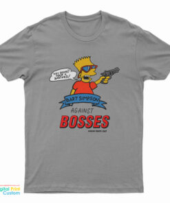 Bart Simpsons Against Bosses T-Shirt