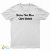 Better Dad Than Chris Benoit T-Shirt