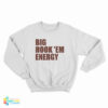 Big Hook 'Em Energy Sweatshirt