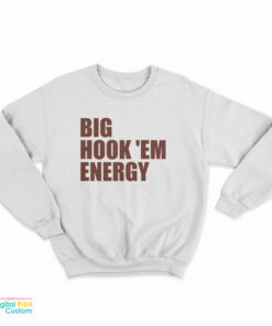 Big Hook 'Em Energy Sweatshirt