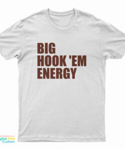 Big Hook 'Em Energy T-Shirt