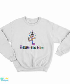 Clown Juggling I Can't Fix Him Sweatshirt