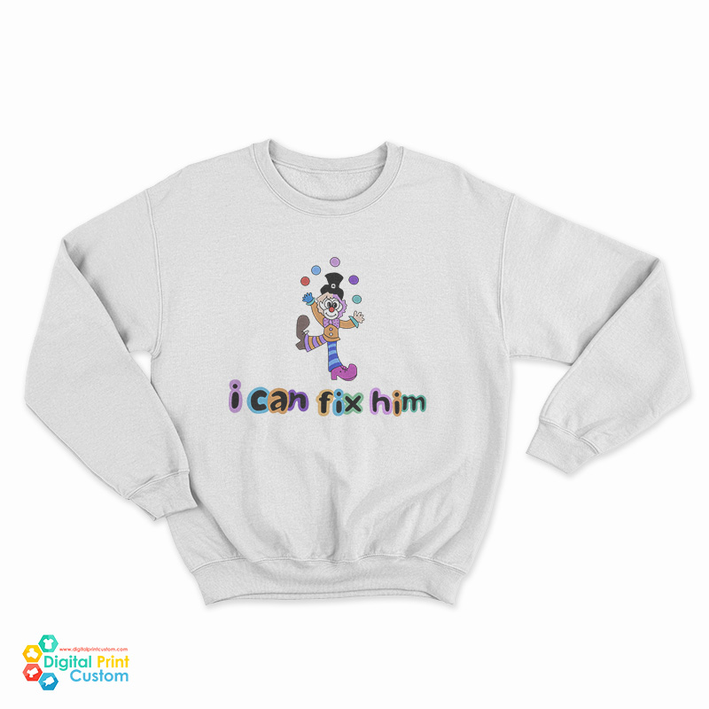 Clown Juggling I Can't Fix Him Sweatshirt