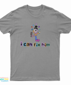 Clown Juggling I Can't Fix Him T-Shirt