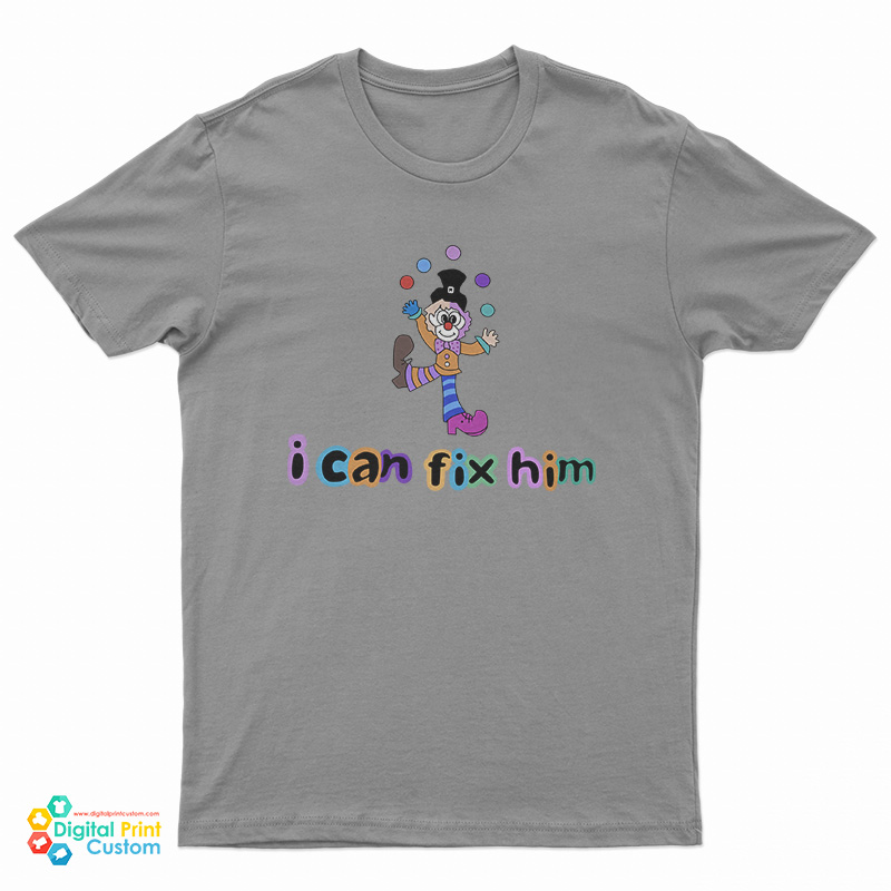 Clown Juggling I Can't Fix Him T-Shirt