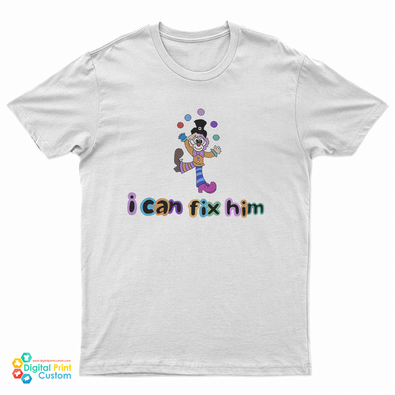 Clown Juggling I Can't Fix Him T-Shirt