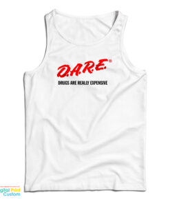 DARE Drugs Are Really Expensive Tank Top
