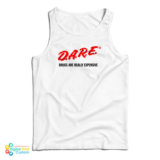 DARE Drugs Are Really Expensive Tank Top