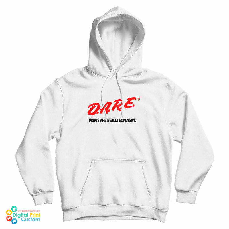 DARE Drugs Are Really Expensive Hoodie