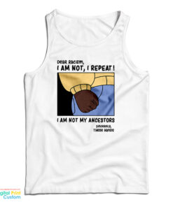 Dear Racism I Am Not My Ancestors Tank Top