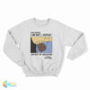 Dear Racism I Am Not My Ancestors Sweatshirt