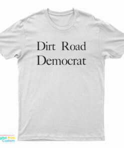 Dirt Road Democrat Funny T-Shirt