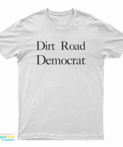 Dirt Road Democrat Funny T-Shirt