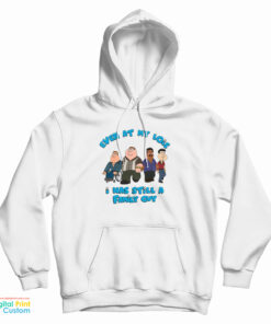 Even At My Lois I Was Still A Family Guy Hoodie