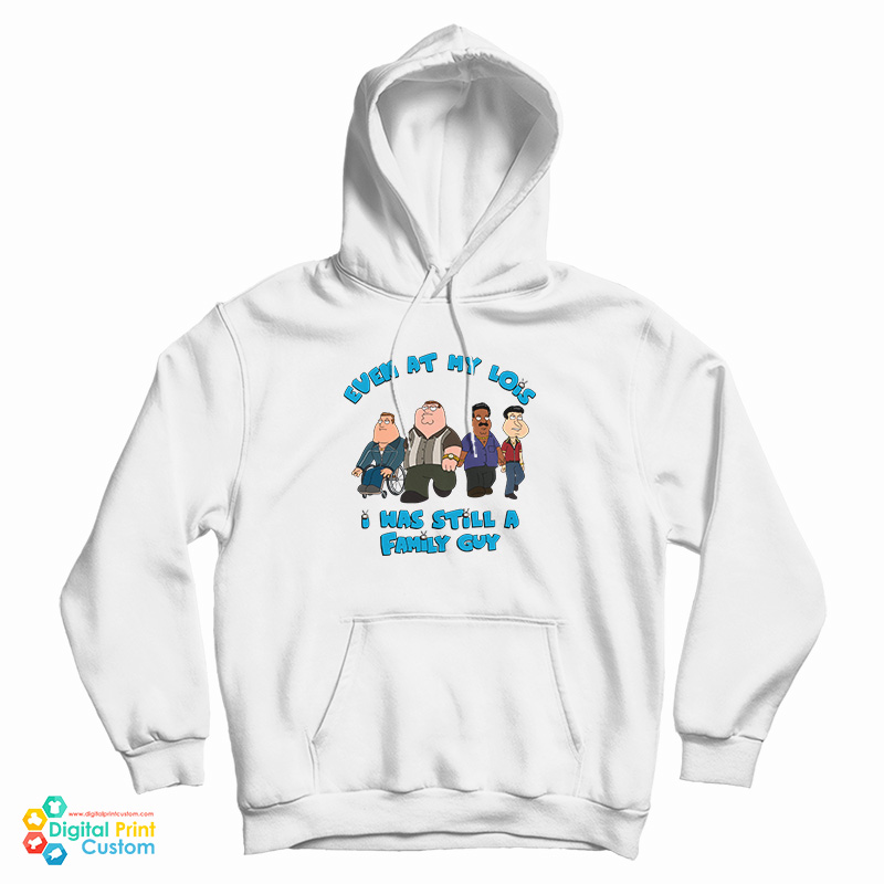 Even At My Lois I Was Still A Family Guy Hoodie