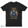 Gary I Am Who I Am Your Approval Isn't Needed T-Shirt