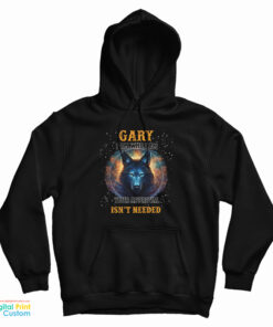 Gary I Am Who I Am Your Approval Isn't Needed Hoodie
