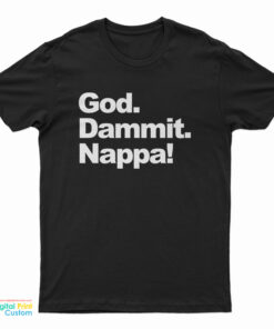 God Dammit Nappa T-Shirt