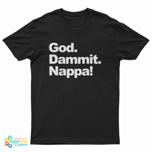 God Dammit Nappa T-Shirt