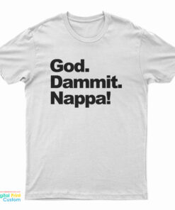 God Dammit Nappa T-Shirt