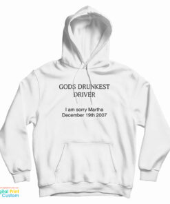 God's Drunkest Driver I Am Sorry Martha December 19Th 2007 Hoodie