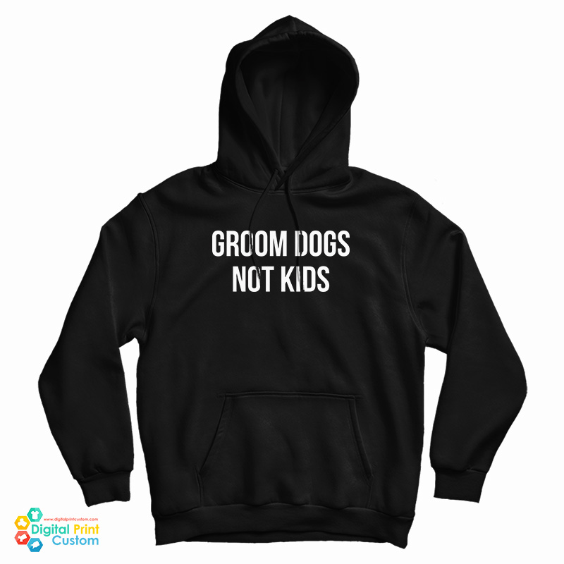 Groom Dogs Not Kids Hoodie