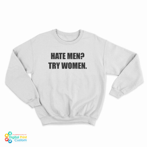 Hate Men Try Women Sweatshirt