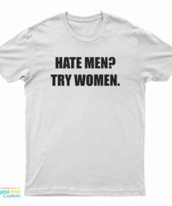 Hate Men Try Women T-Shirt