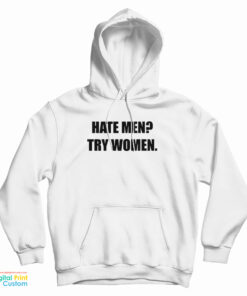 Hate Men Try Women Hoodie