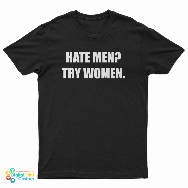 Hate Men Try Women T-Shirt