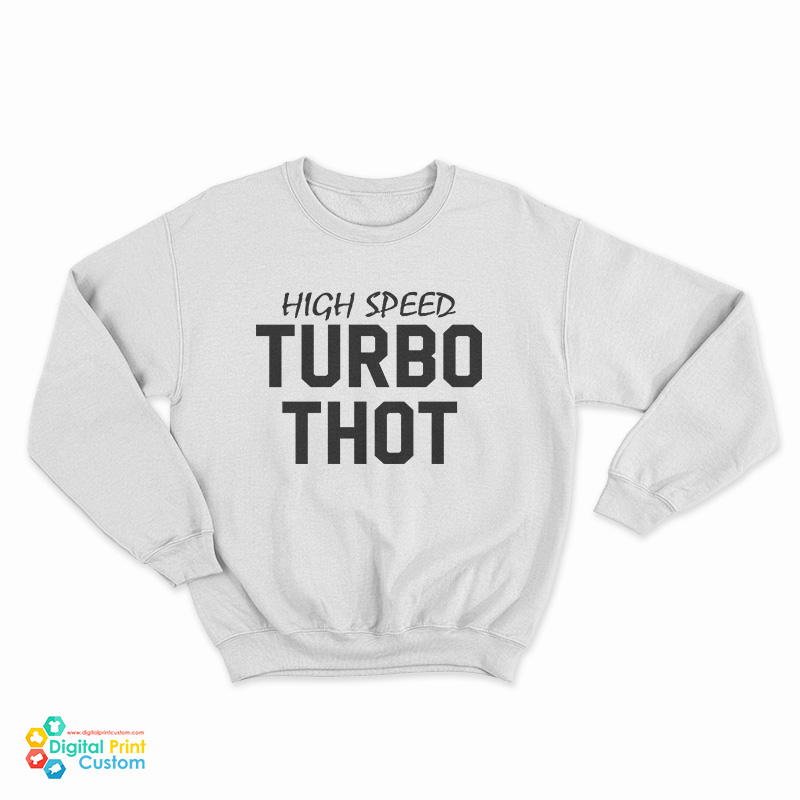 High Speed Turbo Thot Sweatshirt