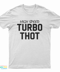 High Speed Turbo Thot T-Shirt
