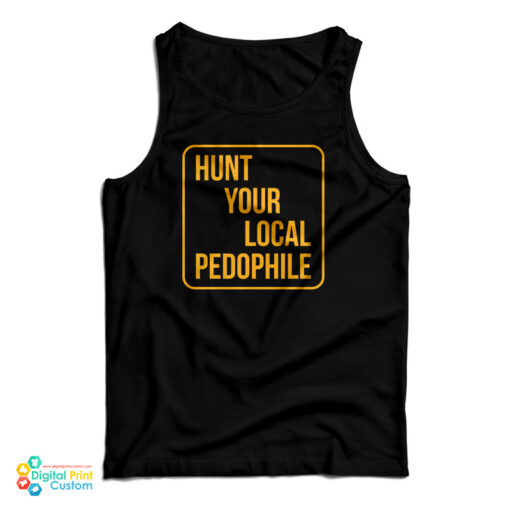 Hunt Your Local Pedophile Tank Top