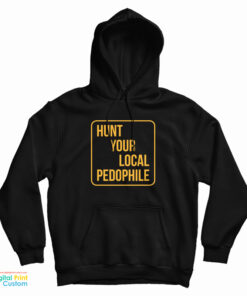 Hunt Your Local Pedophile Hoodie