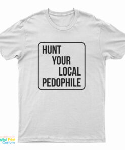 Hunt Your Local Pedophile T-Shirt