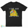 I Eat Ass From The Back Bob T-Shirt