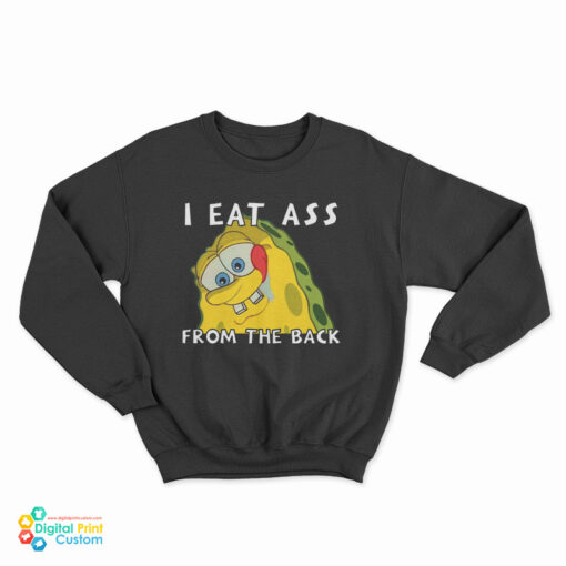 I Eat Ass From The Back Bob Sweatshirt