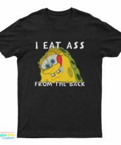 I Eat Ass From The Back Bob T-Shirt