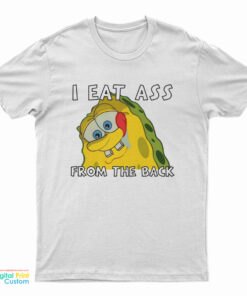 I Eat Ass From The Back Bob T-Shirt