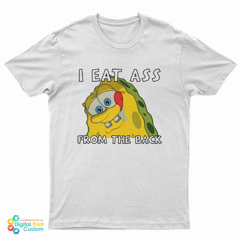 I Eat Ass From The Back Bob T-Shirt