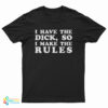 I Have The Dick So I Make The Rules T-Shirt